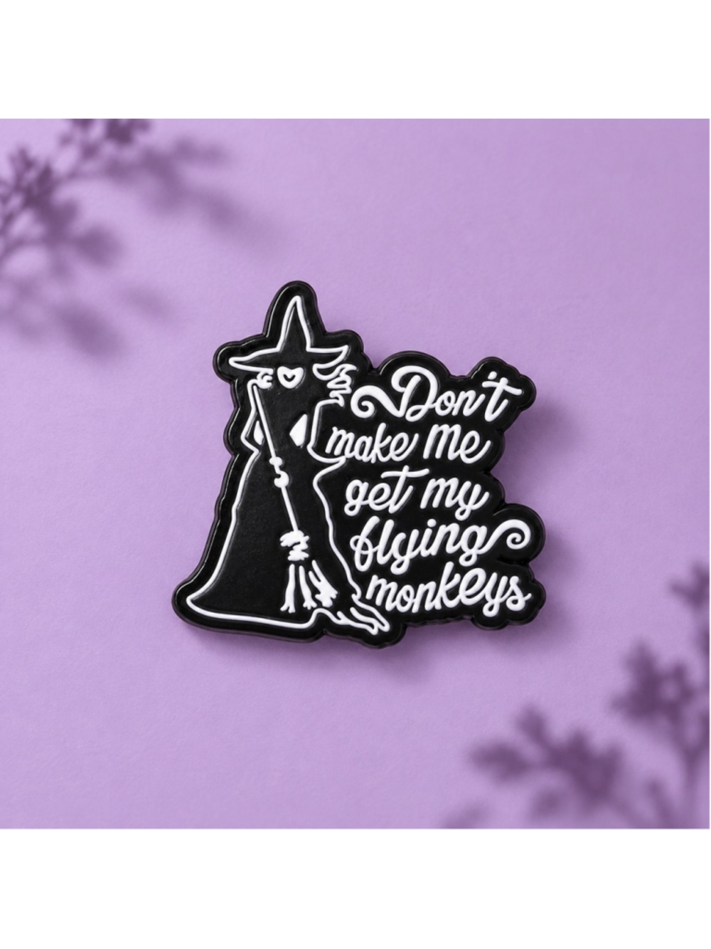 Don't Make Me Get My Flying Monkeys Witch Enamel Pin